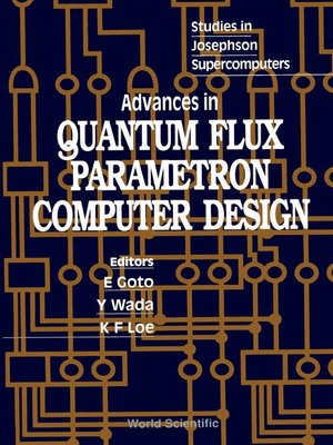 cover image of Advances In Quantum Flux Parametron Computer Design: Studies In Josephson Supercomputers